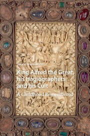 King Alfred the Great, his Hagiographers and his Cult: A Childhood Remembered book cover