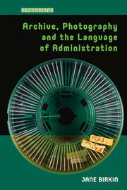 Archive, Photography and the Language of Administration book cover