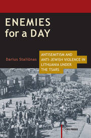 Enemies for a Day: Antisemitism and Anti-Jewish Violence in Lithuania under the Tsars book cover