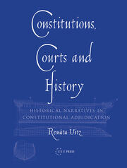 Constitutions, Courts, and History: Historical Narratives in Constitutional Adjudication book cover