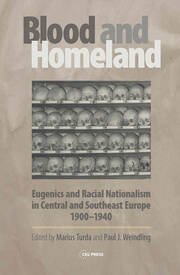 Blood and Homeland: Eugenics and Racial Nationalism in Central and Southeast Europe, 1900-1940 book cover