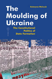 The Moulding of Ukraine: The Constitutional Politics of State Formation book cover