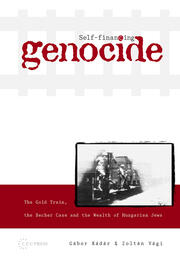 Self-Financing Genocide: The Gold Train, the Becher Case and the Wealth of Hungarian Jews book cover