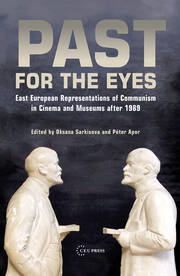 Past for the Eyes: East European Representations of Communism in Cinema and Museums After 1989 book cover