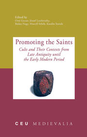 Promoting the Saints: Cults and Their Contexts from Late Antiquity until the Early Modern Period book cover