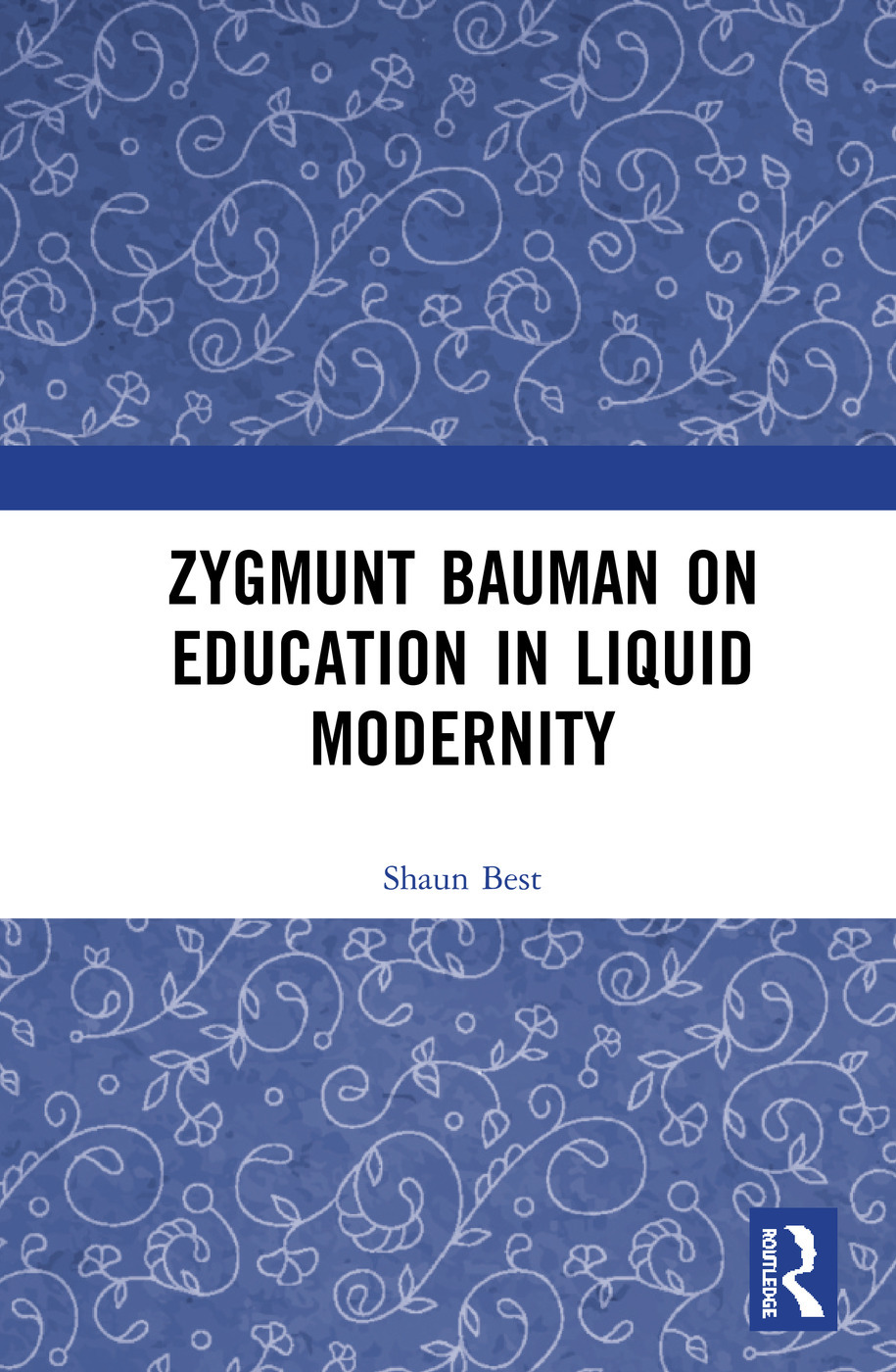 Zygmunt Bauman On Education In Liquid Modernity 1st Edition Shaun