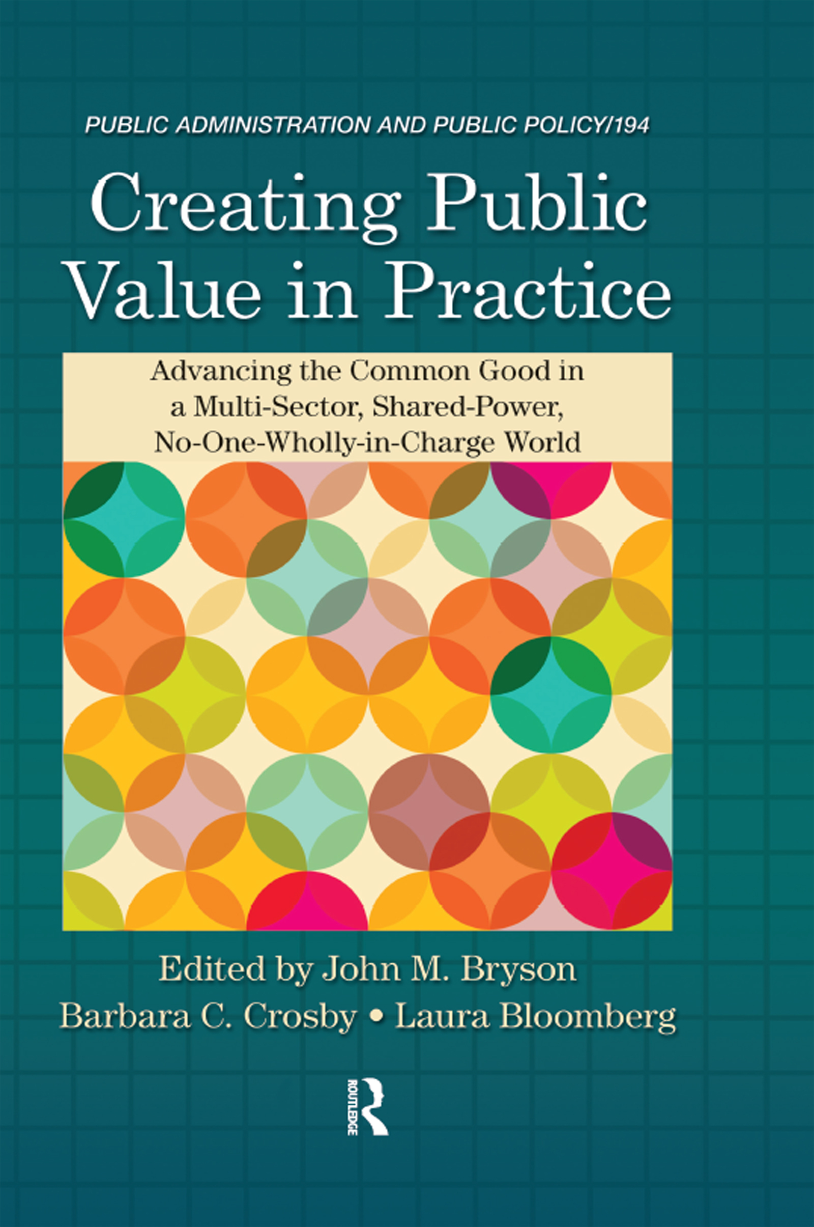 Creating Public Value In Practice Advancing The Common Good In A Mult